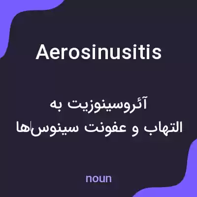 معنی aerosinusitis به فارسی معنی aerosinusitis به فارسی