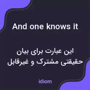 معنی and one knows it به فارسی معنی and one knows it به فارسی