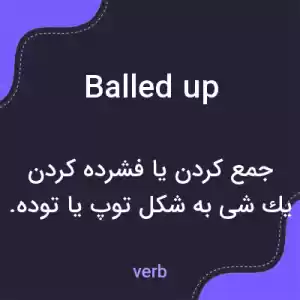 معنی balled up به فارسی معنی balled up به فارسی