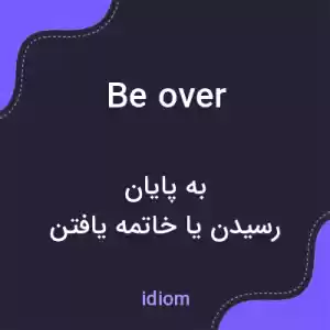 معنی be over به فارسی معنی be over به فارسی