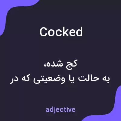 معنی cocked به فارسی معنی cocked به فارسی