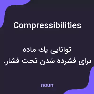 معنی compressibilities به فارسی معنی compressibilities به فارسی
