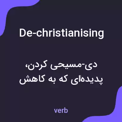 معنی de-christianising به فارسی معنی de-christianising به فارسی