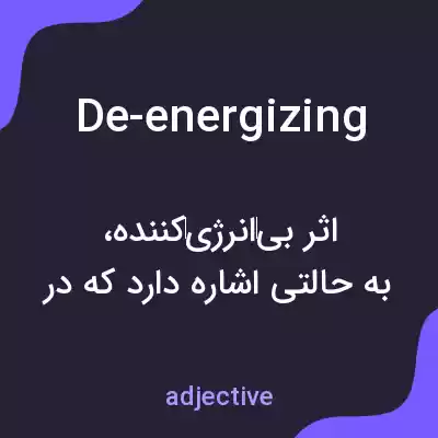 معنی de-energizing به فارسی معنی de-energizing به فارسی