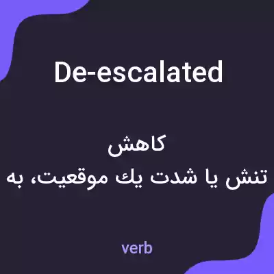 معنی de-escalated به فارسی معنی de-escalated به فارسی