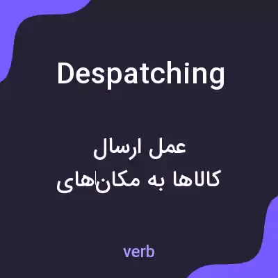 معنی despatching به فارسی معنی despatching به فارسی