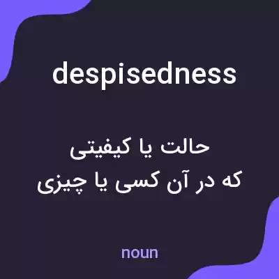معنی despisedness به فارسی