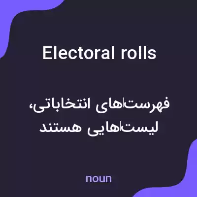 معنی electoral rolls به فارسی معنی electoral rolls به فارسی