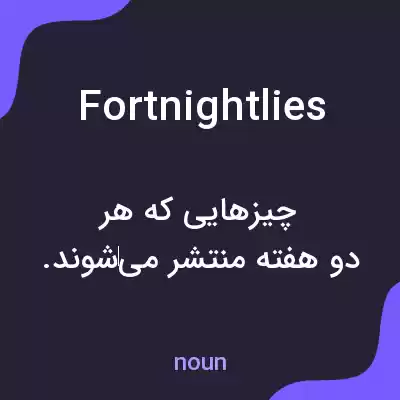 معنی fortnightlies به فارسی