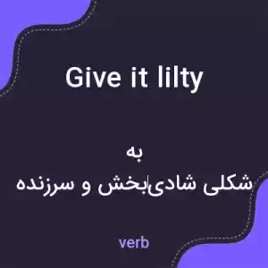 معنی give it lilty به فارسی معنی give it lilty به فارسی