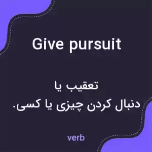 معنی give pursuit به فارسی معنی give pursuit به فارسی