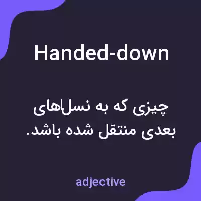 معنی handed-down به فارسی معنی handed-down به فارسی