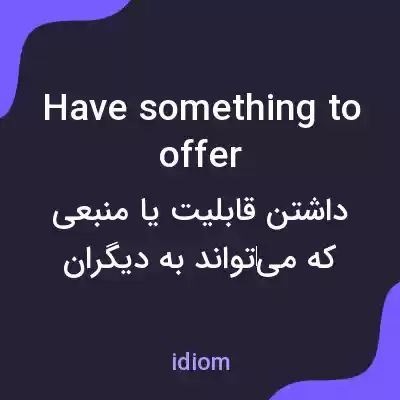 معنی have something to offer به فارسی معنی have something to offer به فارسی