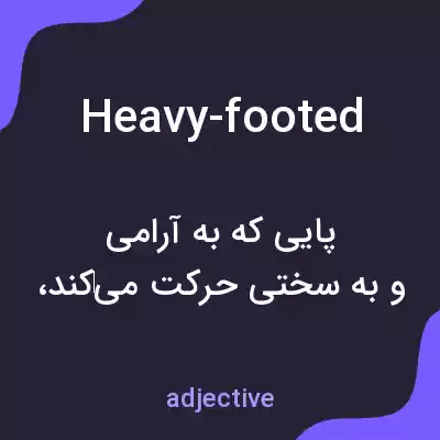 معنی heavy-footed به فارسی معنی heavy-footed به فارسی