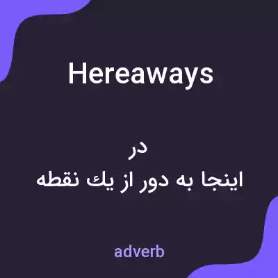 معنی hereaways به فارسی معنی hereaways به فارسی