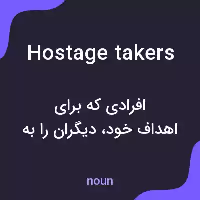 معنی hostage takers به فارسی معنی hostage takers به فارسی