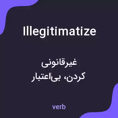 معنی illegitimatize به فارسی