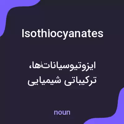 معنی isothiocyanates به فارسی معنی isothiocyanates به فارسی