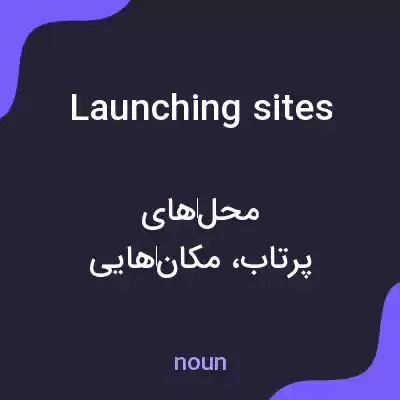 معنی launching sites به فارسی معنی launching sites به فارسی