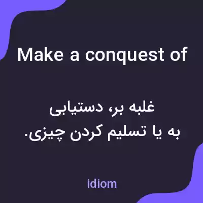 معنی make a conquest of به فارسی معنی make a conquest of به فارسی
