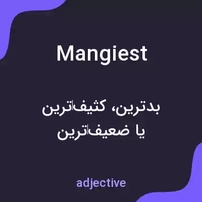 معنی mangiest به فارسی معنی mangiest به فارسی