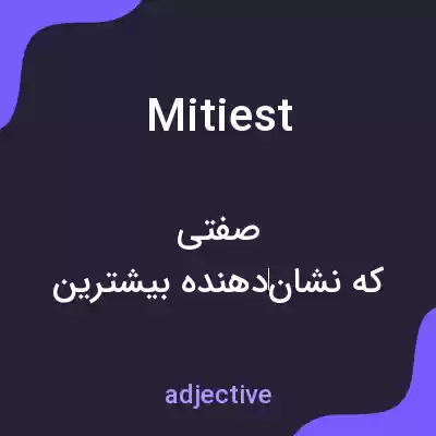 معنی mitiest به فارسی معنی mitiest به فارسی
