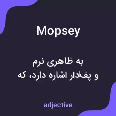 معنی mopsey به فارسی معنی mopsey به فارسی