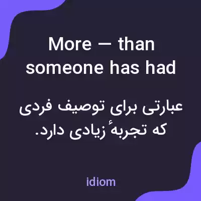 معنی more — than someone has had hot dinners به فارسی