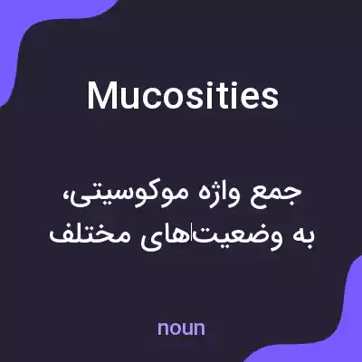 معنی mucosities به فارسی معنی mucosities به فارسی