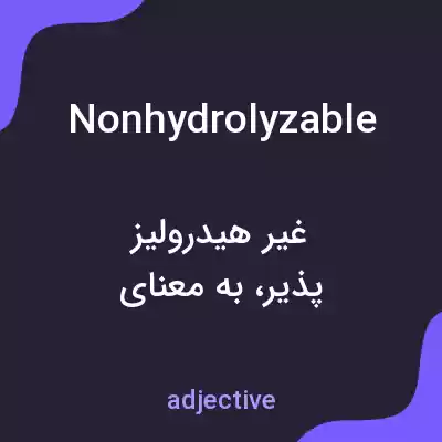 معنی nonhydrolyzable به فارسی معنی nonhydrolyzable به فارسی