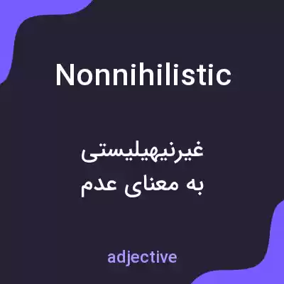 معنی nonnihilistic به فارسی معنی nonnihilistic به فارسی