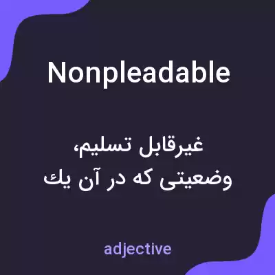 معنی nonpleadable به فارسی معنی nonpleadable به فارسی