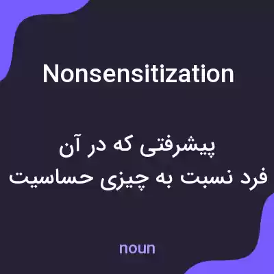 معنی nonsensitization به فارسی معنی nonsensitization به فارسی