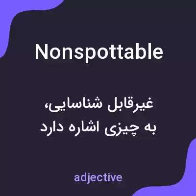 معنی nonspottable به فارسی معنی nonspottable به فارسی