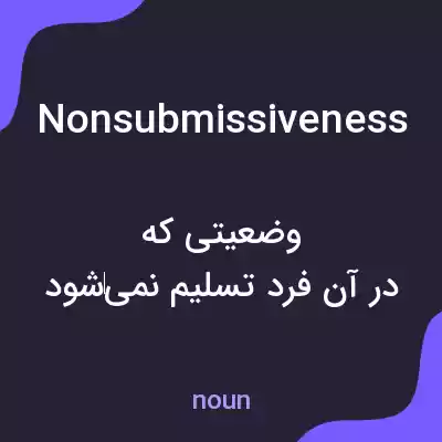 معنی nonsubmissiveness به فارسی معنی nonsubmissiveness به فارسی