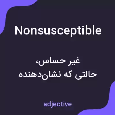 معنی nonsusceptible به فارسی معنی nonsusceptible به فارسی