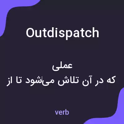 معنی outdispatch به فارسی معنی outdispatch به فارسی
