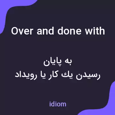 معنی over and done with به فارسی معنی over and done with به فارسی