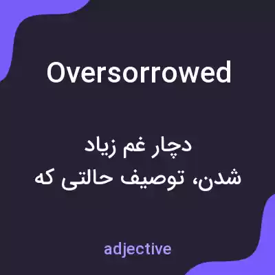 معنی oversorrowed به فارسی معنی oversorrowed به فارسی