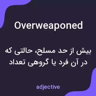معنی overweaponed به فارسی معنی overweaponed به فارسی
