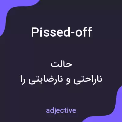 معنی pissed-off به فارسی معنی pissed-off به فارسی