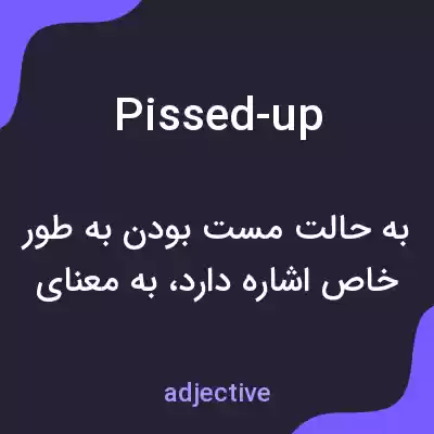 معنی pissed-up به فارسی معنی pissed-up به فارسی