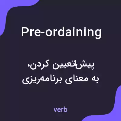 معنی pre-ordaining به فارسی معنی pre-ordaining به فارسی