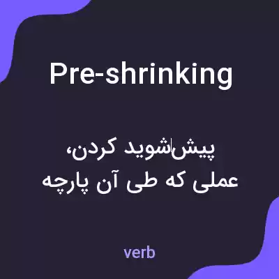 معنی pre-shrinking به فارسی معنی pre-shrinking به فارسی
