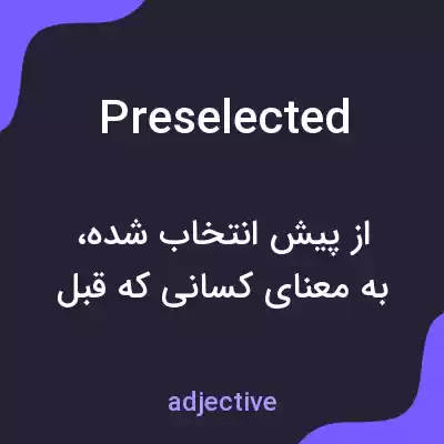 معنی preselected به فارسی معنی preselected به فارسی