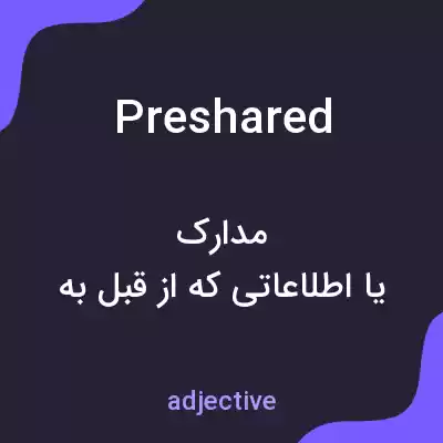 معنی preshared به فارسی معنی preshared به فارسی
