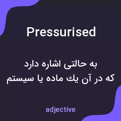 معنی pressurised به فارسی معنی pressurised به فارسی