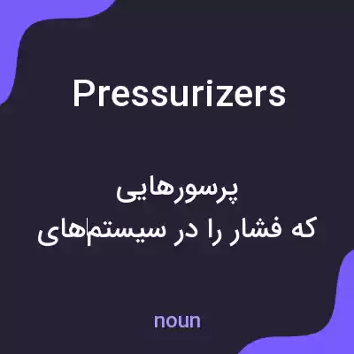 معنی pressurizers به فارسی معنی pressurizers به فارسی