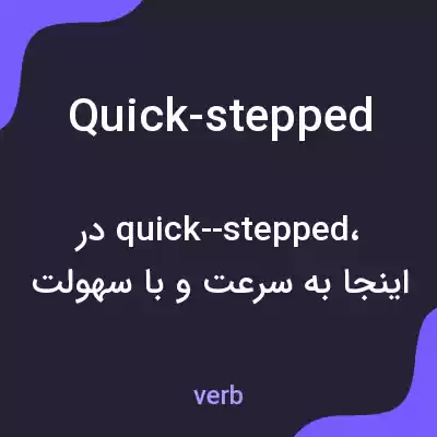 معنی quick-stepped به فارسی معنی quick-stepped به فارسی