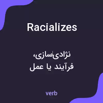معنی racializes به فارسی
